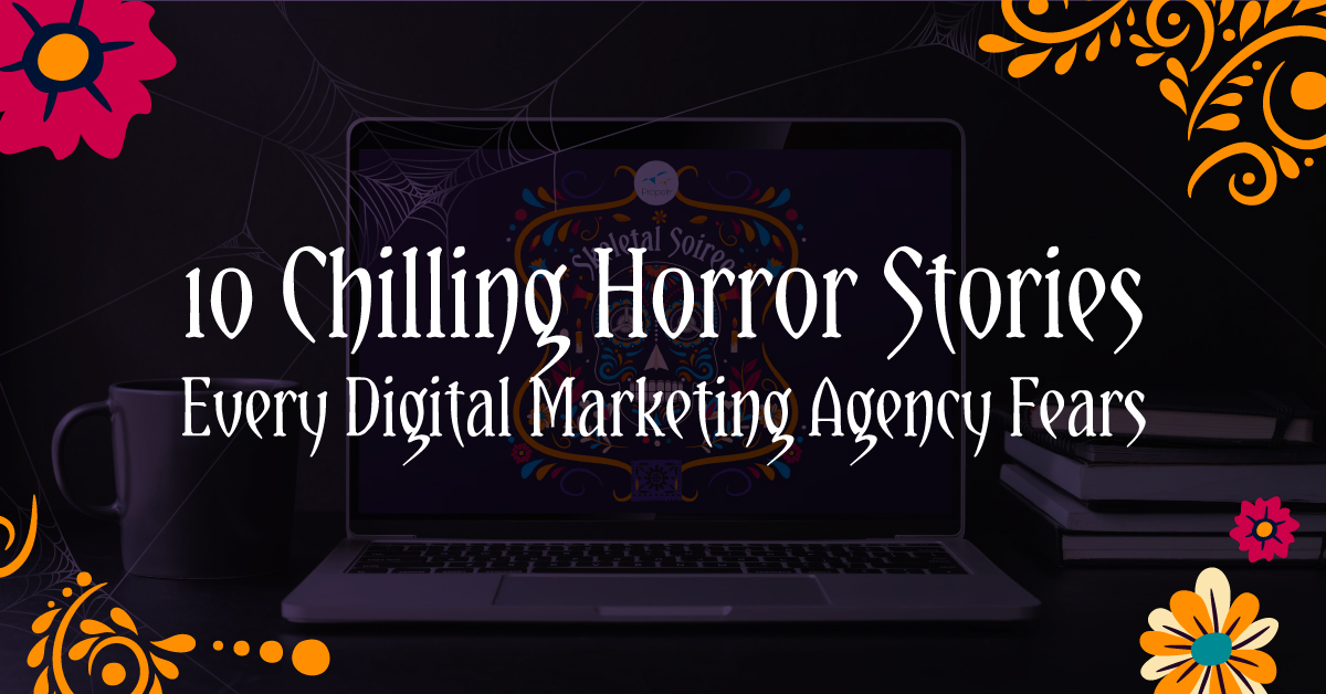 10 Chilling Horror Stories Every Digital Marketing Agency Fears