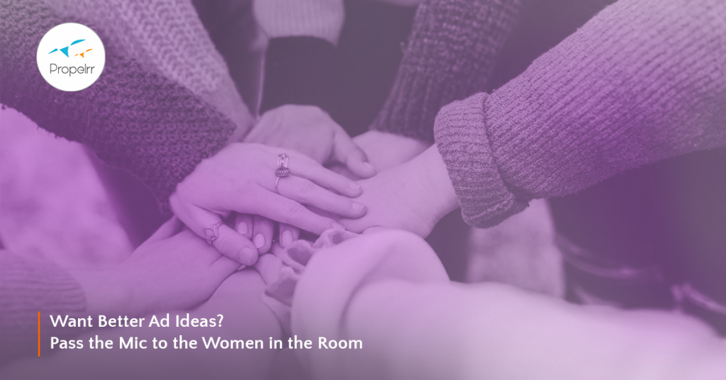Want Better Ad Ideas? Pass the Mic to the Women in the Room