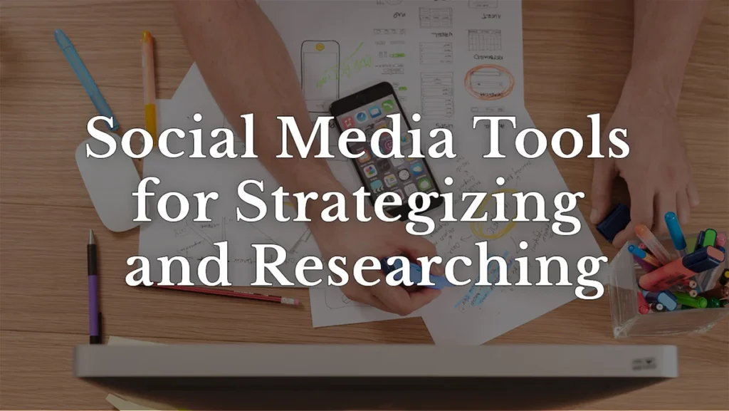 Social media tools for strategizing and researching