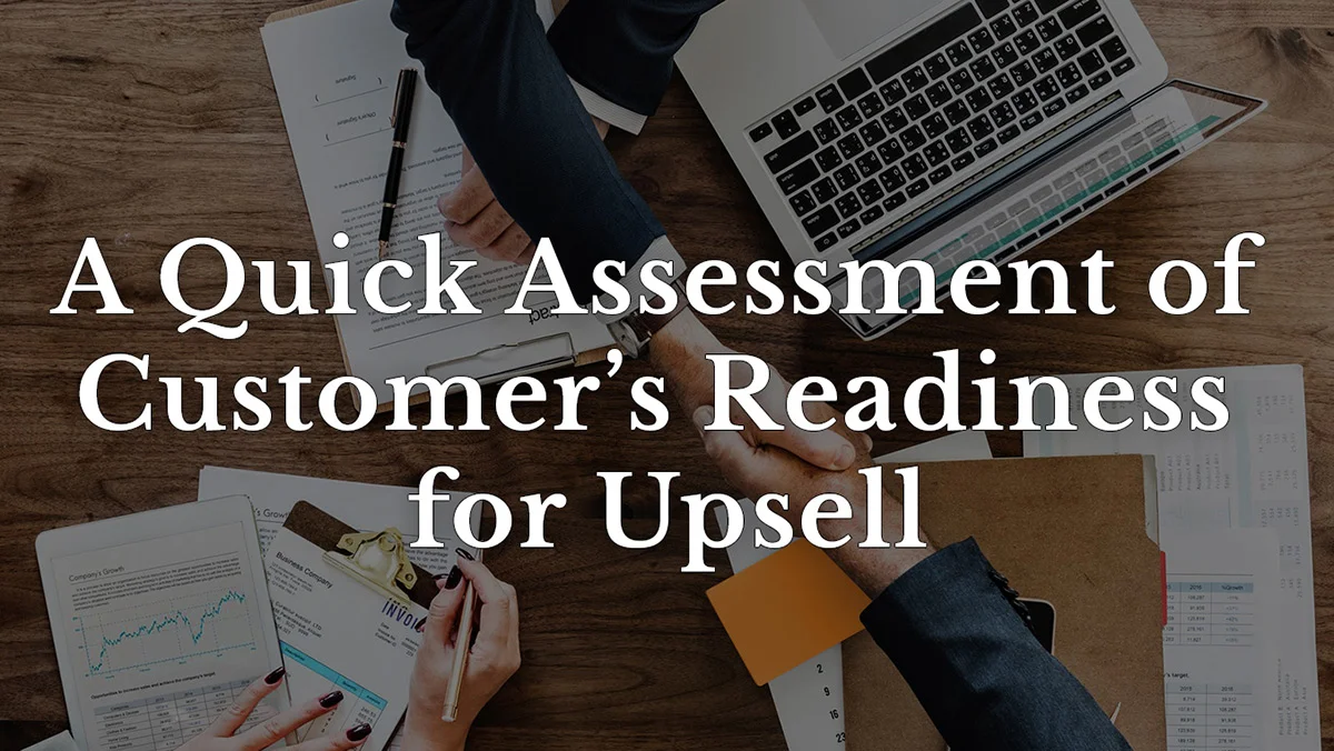 quick assessment of customer's readiness for upsell